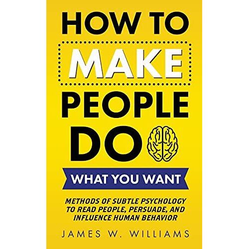 How To Make People Do What You Want