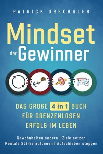 Mindset Der Gewinner - Das Große 4 In 1 Buch Für Grenzenlosen Erfolg Im Leben