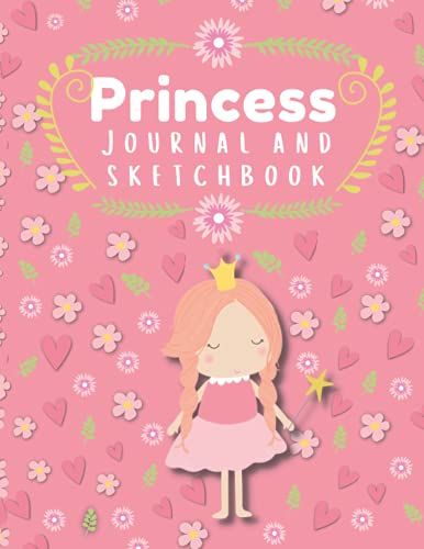Princess Journal And Sketchbook: With Alternating Wide Lined And Drawing Pages- Decorative Notebook Pages To Inspire Creativity (The Magical Series)
