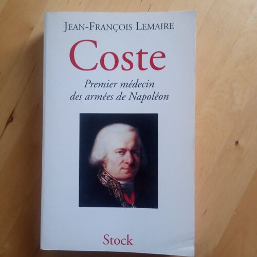 Coste - Premier Médecin Des Armées De Napoléon. Jean-François Lemaire