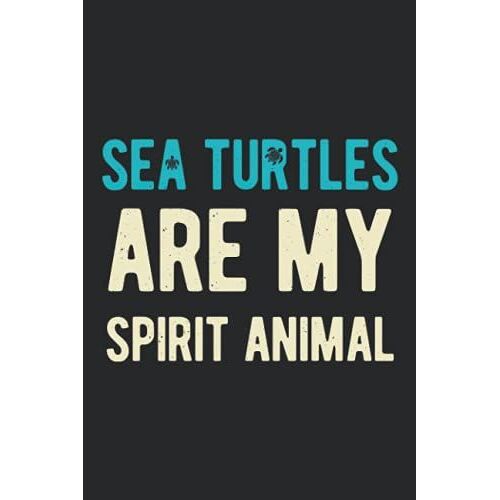 Sea Turtles Are My Spirit Animal: Funny Cute Blank Lined Notebook Journal Gift For Turtle Women Lovers