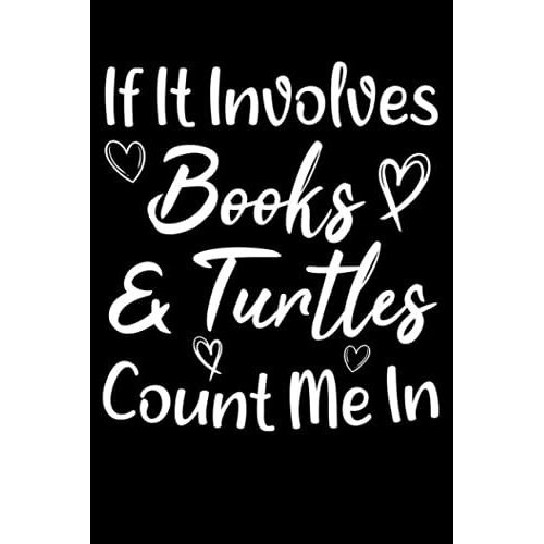 If It Involves Books And Turtles Count Me In: Books And Turtles Lovers , Funny Quote Pets Lovers