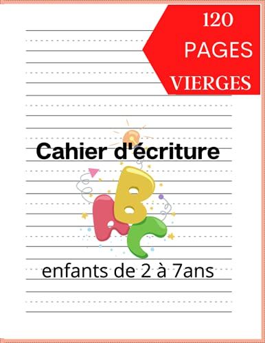 Cahier D'écriture: Cahier D'écriture 2à7 Ans : 120 Pages Vierges : Cahier Pour Écrire Les Chiffres Et Les Lettres Et S'habituer À L'écriture Cursive.