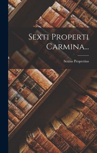 Sexti Properti Carmina...