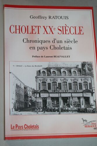 Cholet Xxe Siècle - Chroniques D'un Siècle En Pays Choletais - Préface De Laurent Beauvallet
