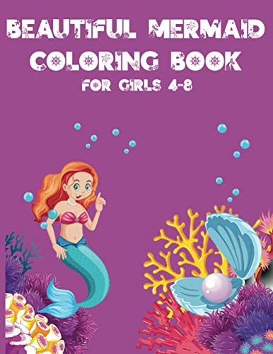 Beautiful Mermaid Coloring Book For Girls Ages 4 - 8: Enjoy Fun Coloring Pages For Kids