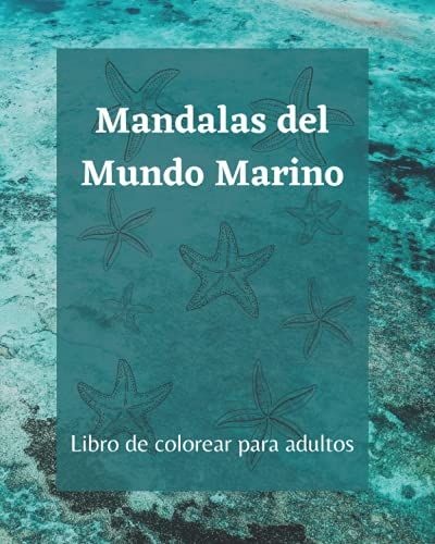 Mandalas Del Mundo Marino: Libro De Colorear Para Adultos, Mandalas Marinos, Más De 60 Páginas Para Colorear Con Diseños De Animales Marinos