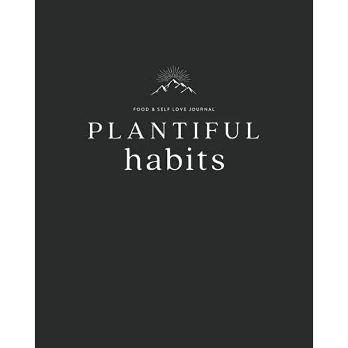 Plantiful Habits: Food & Self Love Journal