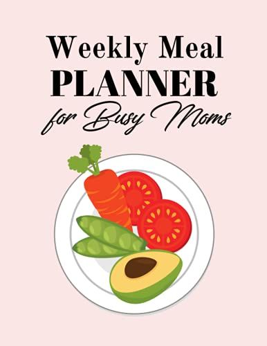 Weekly Meal Planner For Busy Moms: Daily Meal Prep Notebook With Grocery List And Notes