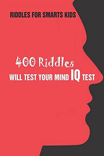 Riddles For Smarts Kids: 400 Riddles Will Test Your Mind Iq Test