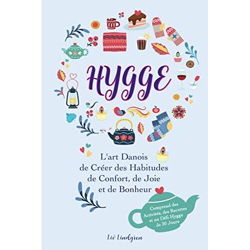 Le Livre Du Hygge: L'art Danois De Créer Des Habitudes De Confort, De Joie Et De Bonheur (Avec Des Activités, Des Recettes Et Un Défi Hygge De 30 Jours).