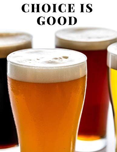 Choice Is Good: A Beer Theme Blank Lined Journal