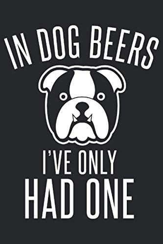In Dog Beers I've Only Had One Beer Lover: Beer Lover Journal