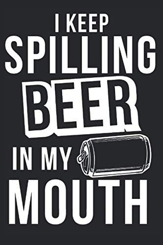 I Keep Spilling Beer In My Mouth Beer: Beer Lover Journal