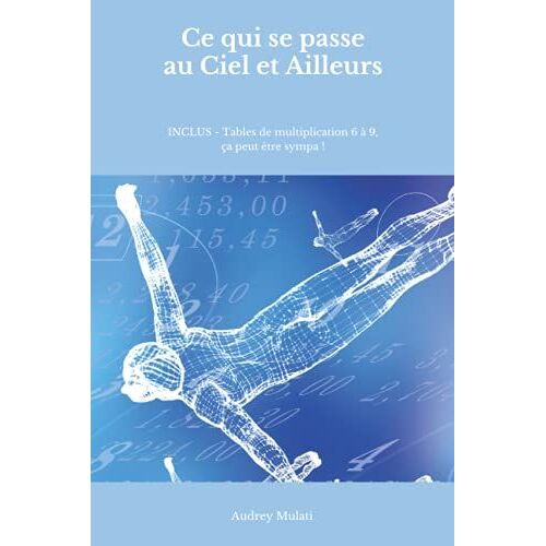 Ce Qui Se Passe Au Ciel Et Ailleurs: Inclus - Tables De Multiplication 6 À 9, Ça Peut Être Sympa !