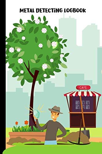 Metal Detecting Logbook: Treasure Hunter's Notebook For Logging Precious Metals