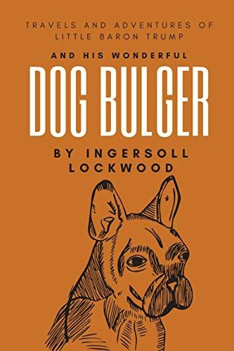 Travels And Adventures Of Little Baron Trump And His Wonderful Dog Bulger: With Original Illustration