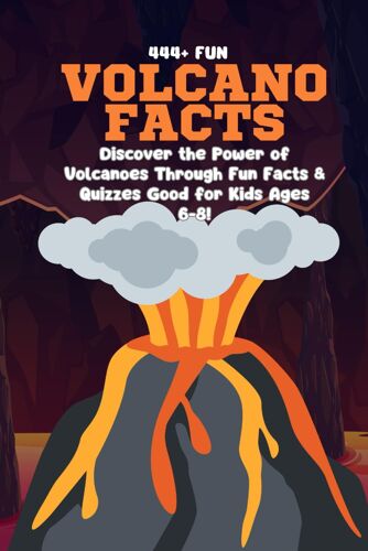 444+ Fun Volcano Facts For Kids: Explosive Trivia, Amazing Eruptions, And Fascinating Geology For Curious Minds: Discover The Power Of Volcanoes ... For Kids Ages 6-8! (Fun Facts For Kids 6-8)
