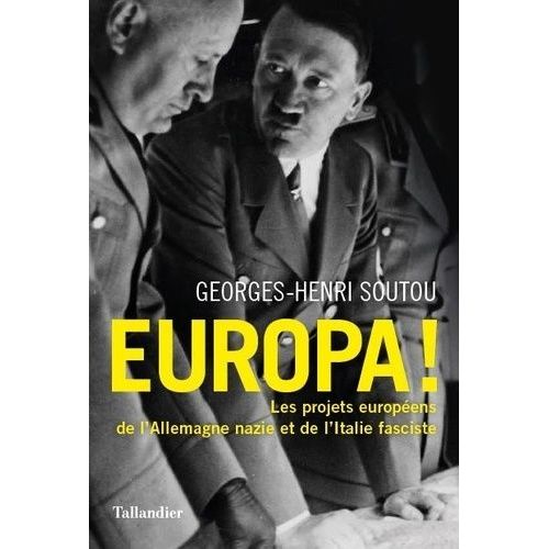 Europa ! - Les Projets Européens De L'allemagne Nazie Et De L'italie Fasciste