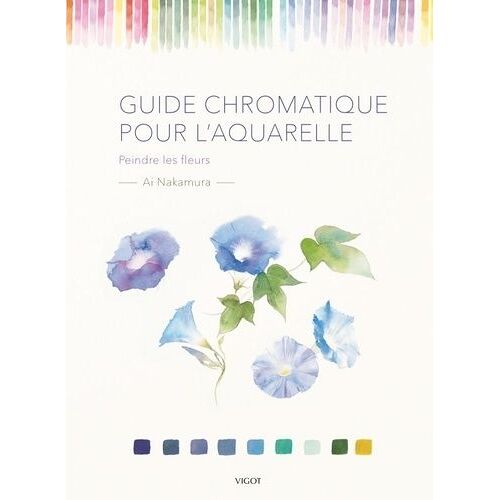 Guide Chromatique Pour L'aquarelle - Peindre Les Fleurs