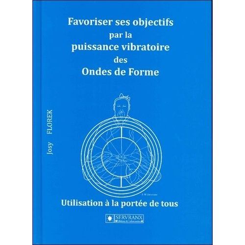 Favoriser Ses Objectifs Par La Puissance Vibratoire Des Ondes De Forme - Utilisation À La Portée De Tous