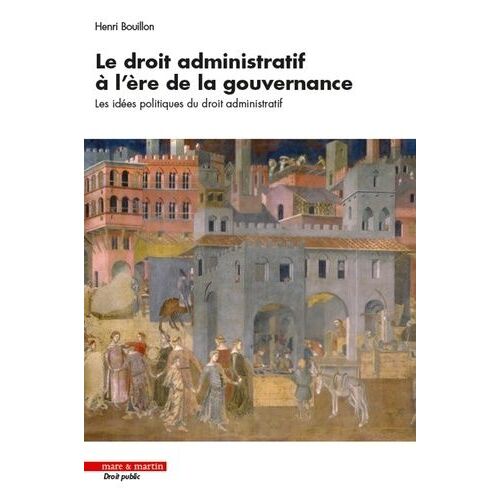 Le Droit Administratif À L'ère De La Gouvernance - Les Idées Politiques Du Droit Administratif