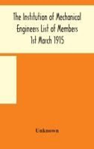 The Institution Of Mechanical Engineers List Of Members 1st March 1915