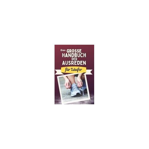 Das Große Handbuch Der Ausreden Für Läufer