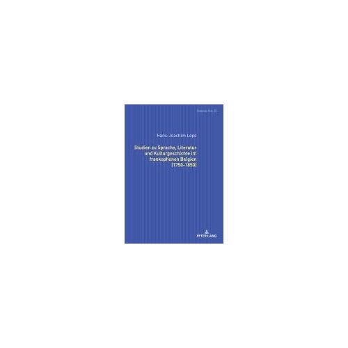 Studien Zu Sprache, Literatur Und Kulturgeschichte Im Frankophonen Belgien (1750-1850).