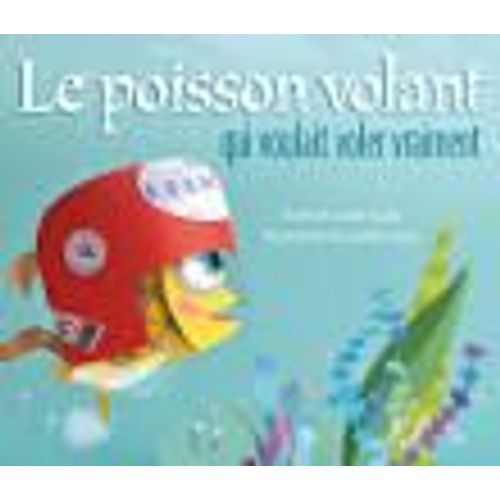 Le Poisson Volant Qui Voulait Voler Vraiment