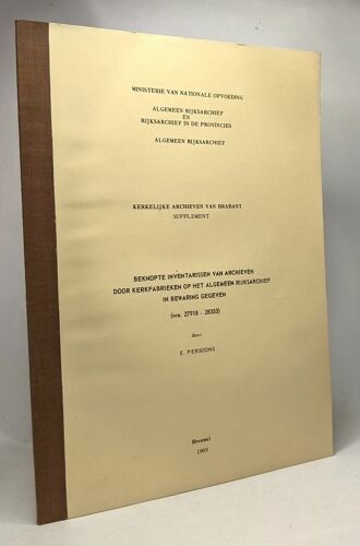 Beknopte Inventarissen Van Archieven Door Kerkfabrieken Op Het Algemeen Rijksarchief In Bewaring Gegeven (Nrs. 27918 - 28353) - Kerkelijke Archieven Van Brabant Supplement