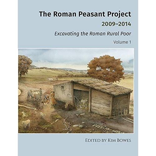 The Roman Peasant Project 2009-2014: Excavating The Roman Rural Poor