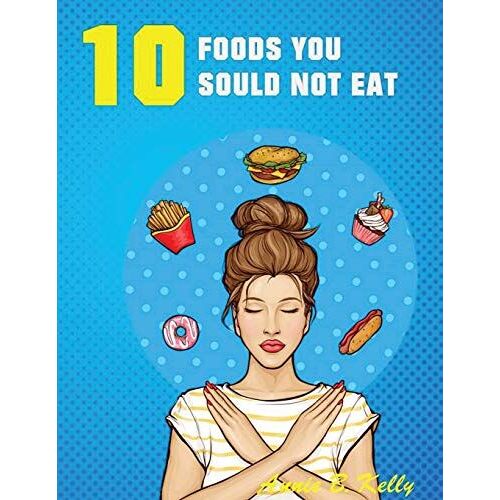 10 Foods You Should Not Eat