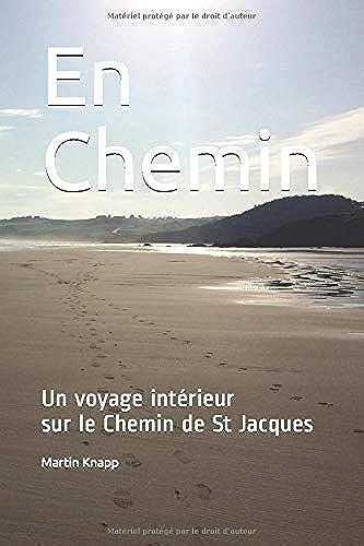 En Chemin: Un Voyage Intã©Rieur Sur Le Chemin De St Jacques