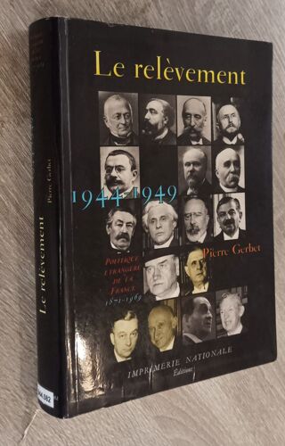 Le Relèvement 1944-1949 Pierre Gerbet / Imprimerie Nationale 1991 / Ive République Ch. De Gaulle Plan Marshall Etc
