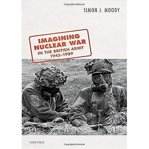 Imagining Nuclear War In The British Army, 1945-1989