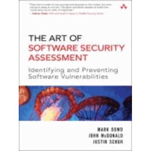The Art Of Software Security Assessment - Identifying And Avoiding Software Vulnerabilities
