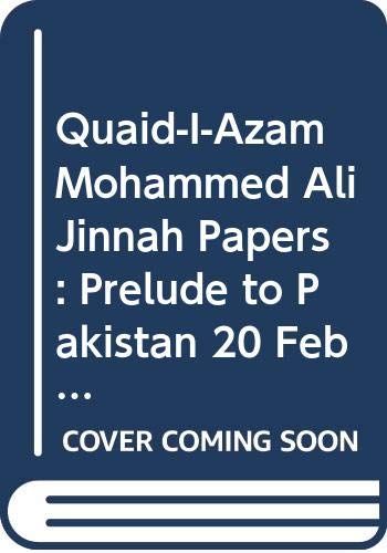 Quaid-I-Azam Mohammed Ali Jinnah Papers: Prelude To Pakistan 20 February-2 June 1947 : First Series, Part I And Ii