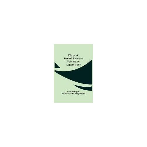 Diary Of Samuel Pepys - Volume 56