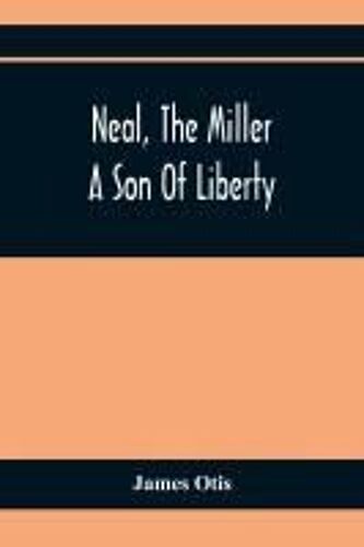 Neal, The Miller; A Son Of Liberty
