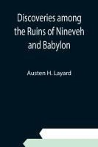 Discoveries Among The Ruins Of Nineveh And Babylon