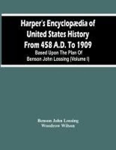 Harper's Encyclopædia Of United States History From 458 A.D. To 1909