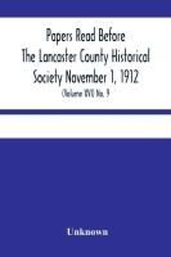 Papers Read Before The Lancaster County Historical Society November 1, 1912; History Herself, As Seen In Her Own Workshop; (Volume Xvi) No. 9