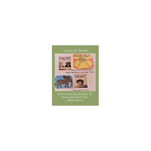 Little Lorrie Lincoln Goes To James And Pearl's Zoo (Book Three)