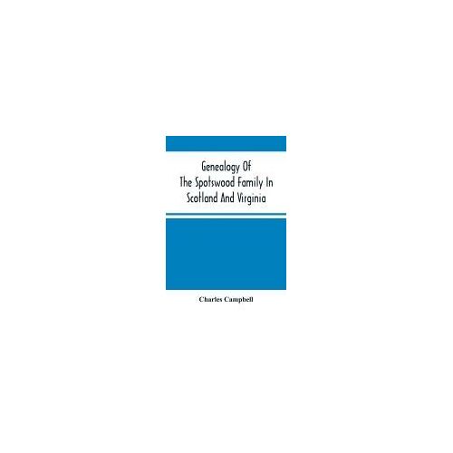 Genealogy Of The Spotswood Family In Scotland And Virginia