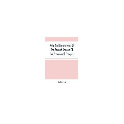 Acts And Resolutions Of The Second Session Of The Provisional Congress Of The Confederate States, Held At Montgomery, Ala