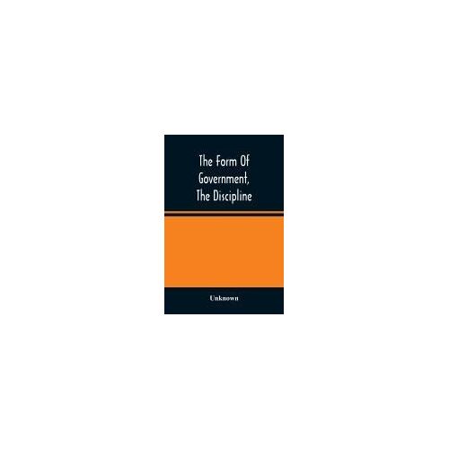The Form Of Government, The Discipline, And The Directory For Worship Of The Presbyterian Church In The United States Of America