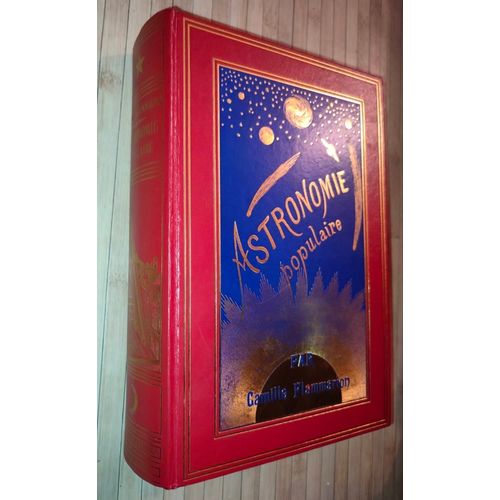 Astronomie Populaire Description Générale Du Ciel - Camille Flammarion - Illustré De 360 Figures Planches En Chromolithographie Cartes Célestes