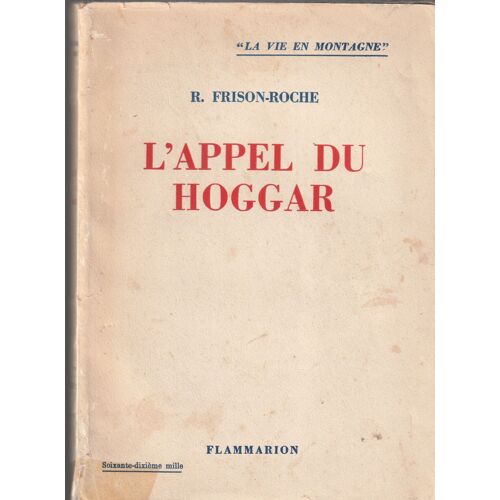 Roger Frison-Roche - L'appel Du Hoggar Flammarion 1951 - La Vie En Montagne - Broché 134 Pages Avec Quelques Photos De L'expédition 1936 - 155x215x15 Mm 0,185 Kg