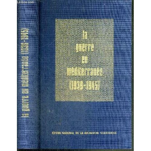 La Guerre En Mediterranee 1939-1945 - Actes Du Colloque International Tenu A Paris Du 8 Au 11 Avril 1969 - Comite D'histoire De La 2e Guerre Mondiale